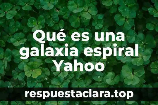 Qué es una galaxia espiral Yahoo
