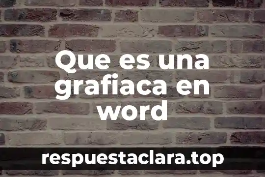 Que es una facetas para un ser humano 7 Que es una grafiaca en word