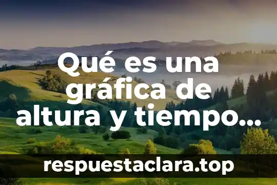 Qué es una gráfica de altura y tiempo con