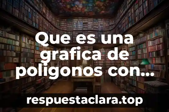Que es una grafica de poligonos con ejemplo