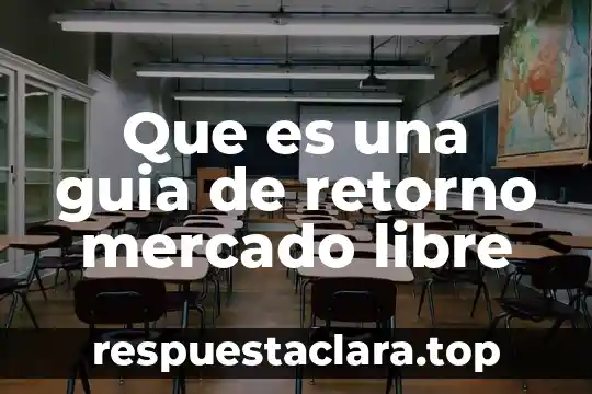 Que es una guia de retorno mercado libre