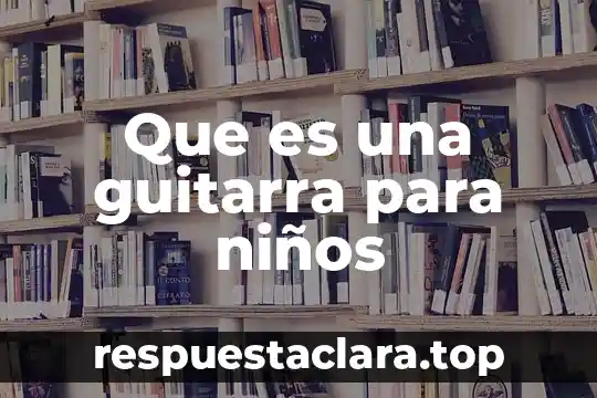 Que es una guitarra para niños