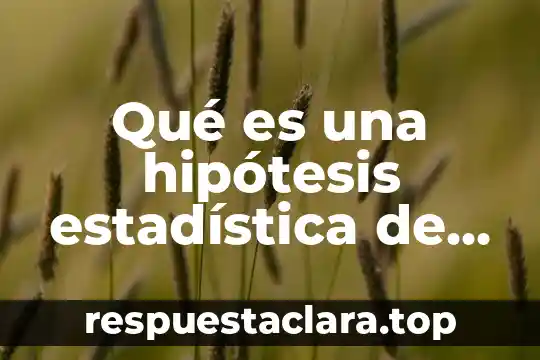 Qué es una hipótesis estadística de distribución normal