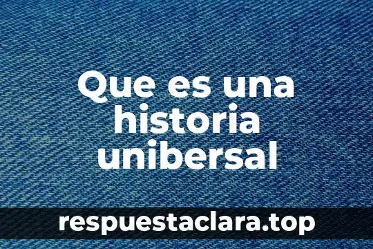 Que es una historia unibersal
