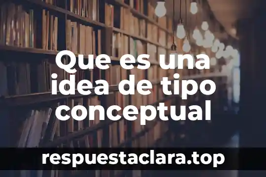 Que es una idea de tipo conceptual