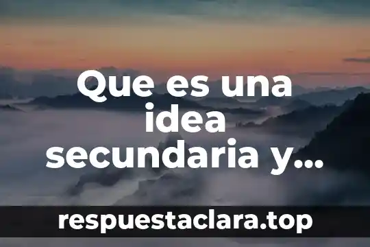 Que es una idea secundaria y cual es su funcion