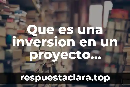 Qué es la ingeniería gestión empresarial 8 Que es una inversion en un proyecto empresarial
