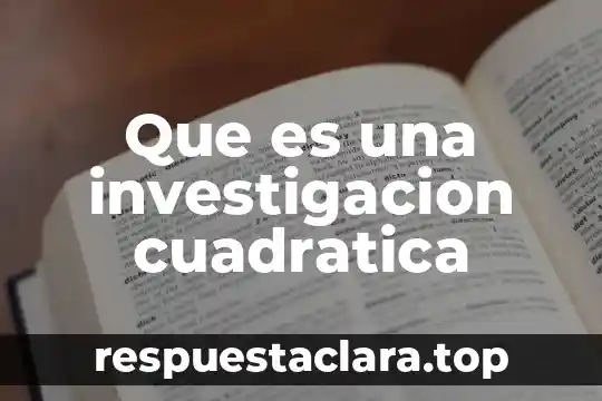 Que es una investigacion cuadratica