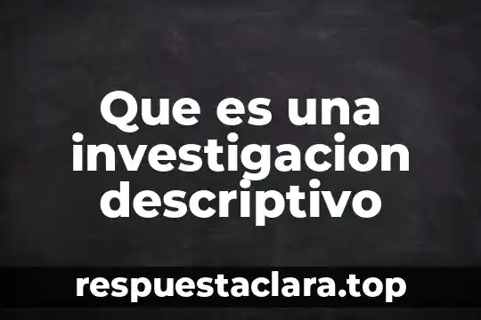 Que es una investigacion descriptivo