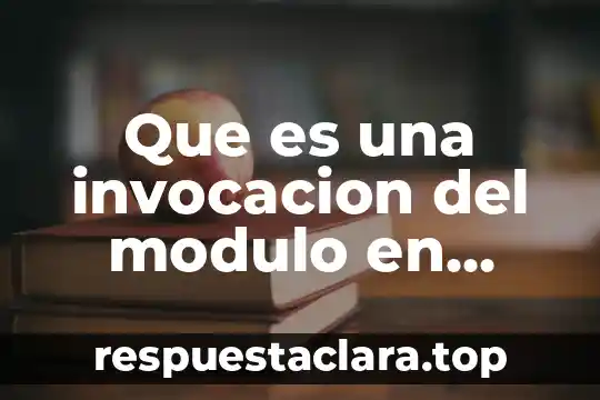 Que es una invocacion del modulo en programacion