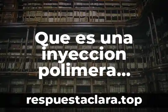 Que es una inyeccion polimera quimica