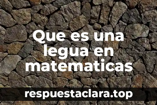 Que es una legua en matematicas