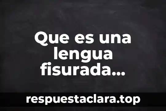Que es una lengua fisurada causas