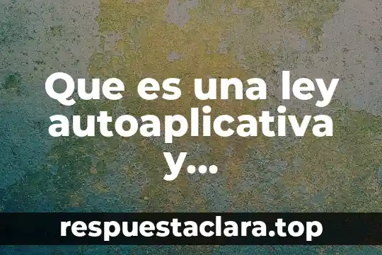 Que es una ley autoaplicativa y heteroaplicativa