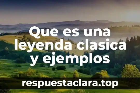Que es una leyenda clasica y ejemplos
