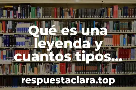 Qué es la energía eléctrica y cuantos tipos hay 8 Qué es una leyenda y cuantos tipos hay