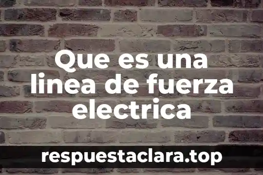 Que es la calidad de energa electrica 7 Que es una linea de fuerza electrica