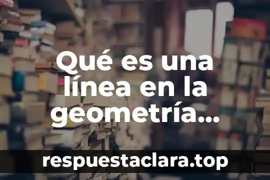 Qué es una línea en la geometría euclidiana