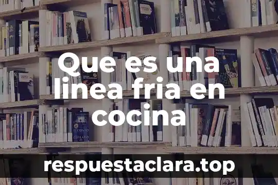 Que es una linea fria en cocina