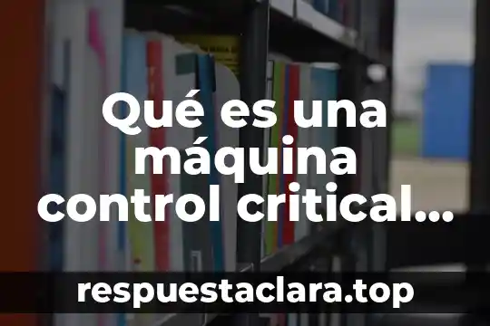 Qué es una máquina control critical clear C3