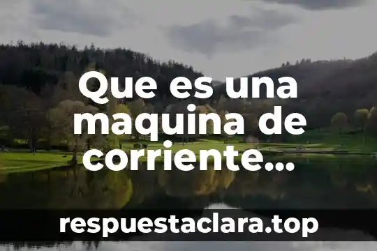 Que es una maquina de corriente directa