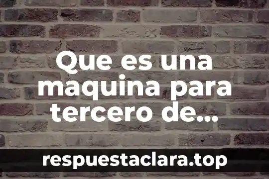 Que es una maquina para tercero de primaria