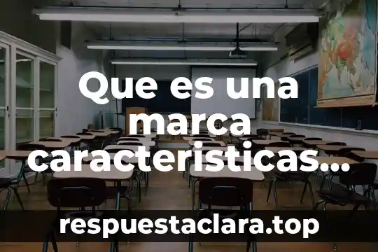 Que es una marca caracteristicas y tipos