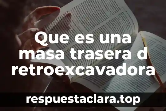 Que es una masa trasera d retroexcavadora
