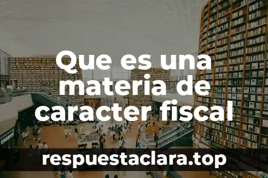 Que es una materia de caracter fiscal