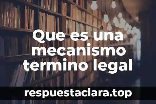 Que es una mecanismo termino legal