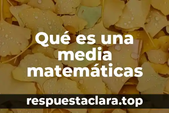 Qué es una media matemáticas