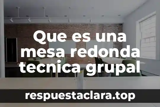 Que es una mesa redonda tecnica grupal
