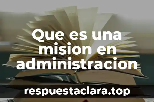 Que es una mision en administracion
