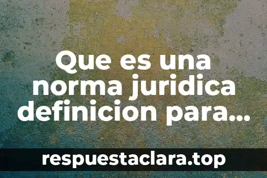 Http concepto de que es norma 5 Que es una norma juridica definicion para secundaria