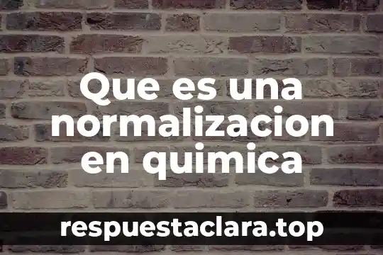 Qué es la normalización internacional significa 4 Que es una normalizacion en quimica