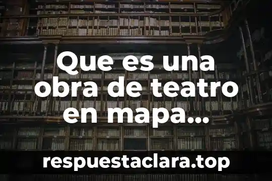 Que es un mapa de bist 5 Que es una obra de teatro en mapa conceptual