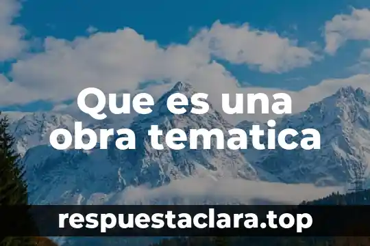 Que es una obra tematica