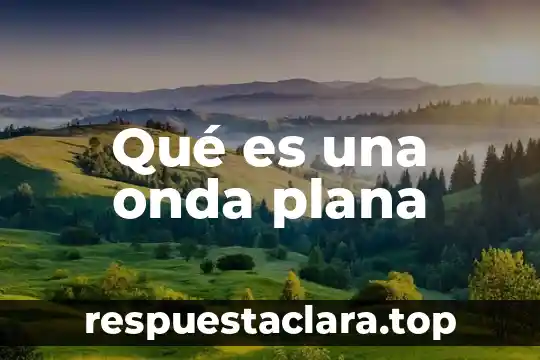Qué es una onda plana