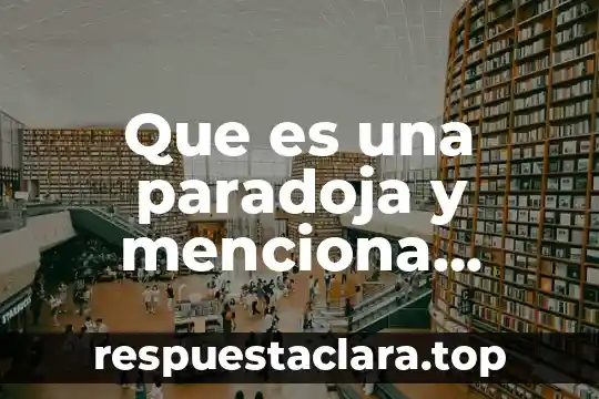 Que es una paradoja y menciona cinco ejemplos