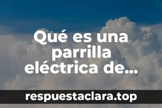 Que es la calidad de energa electrica 8 Qué es una parrilla eléctrica de laboratorio