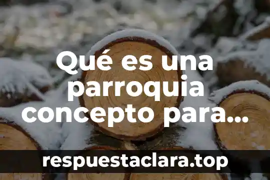 Qué es una parroquia concepto para niños
