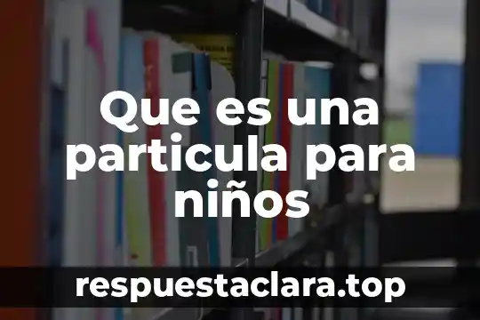 Que es una pintura significado para niños 8 Que es una particula para niños