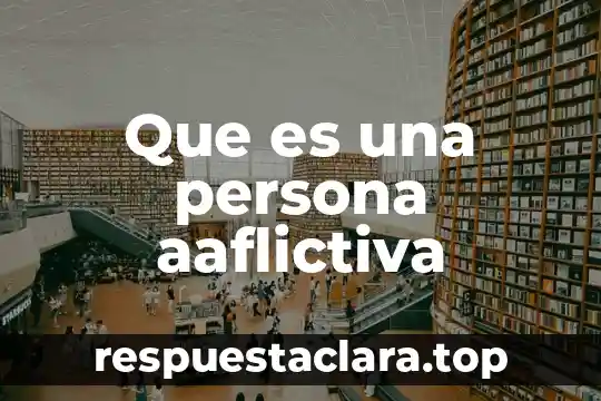 Que es una persona aaflictiva