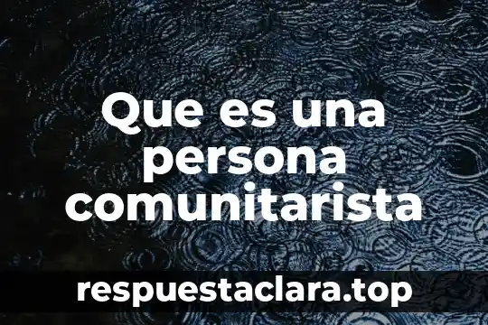Que es una persona comunitarista