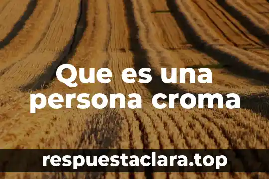Que es una persona croma