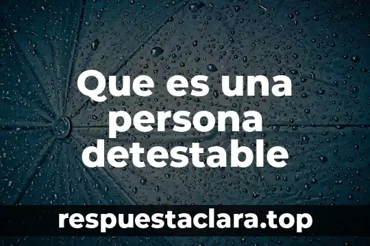 Que es una persona detestable