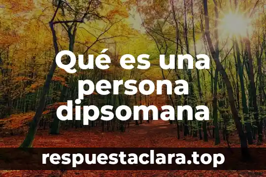 Qué es una persona dipsomana