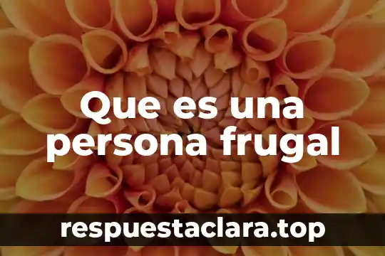 Qué significa soñar que una persona que alguien que es 5 Que es una persona frugal