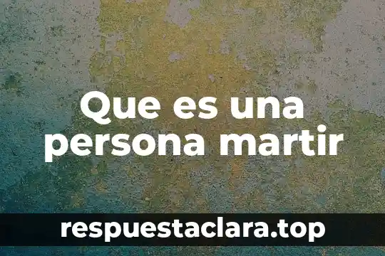 Que es una persona martir