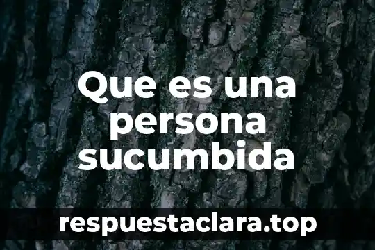 Que es ser una persona cariñosa 7 Que es una persona sucumbida